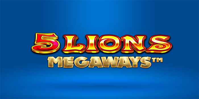 Strategi Slot 5 Lions Megaways Paling Efektif